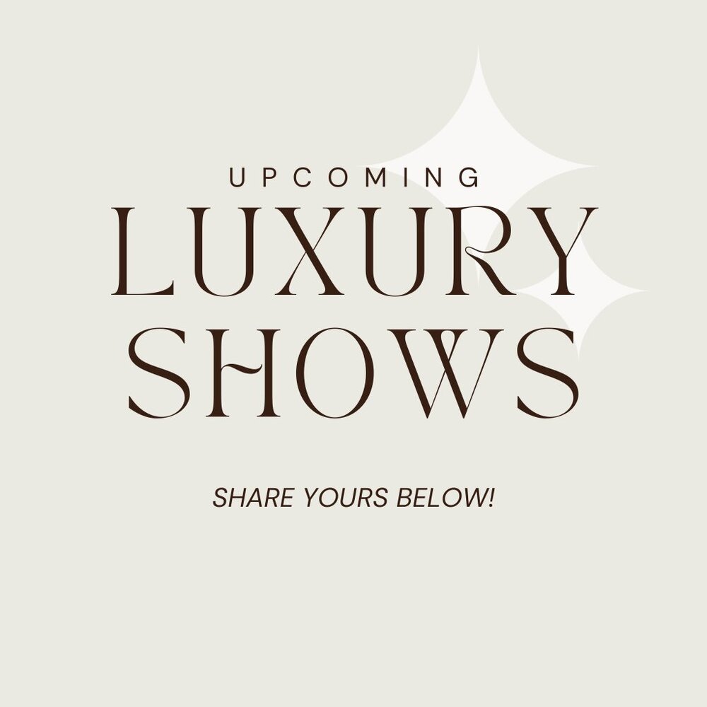 Upcoming Luxury Shows Hosted by YOU!
